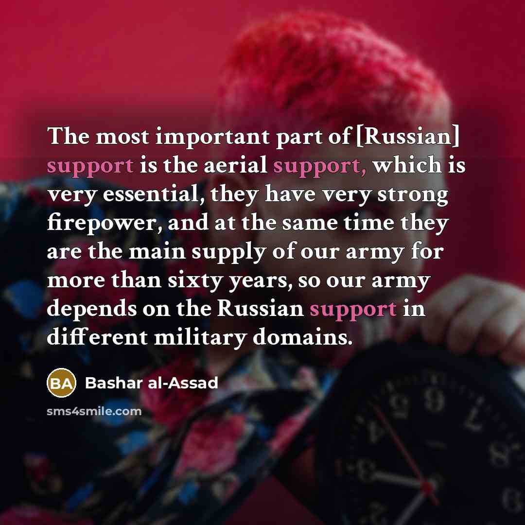 “The most important part of [Russian] support is the aerial…” quote by Bashar al-Assad