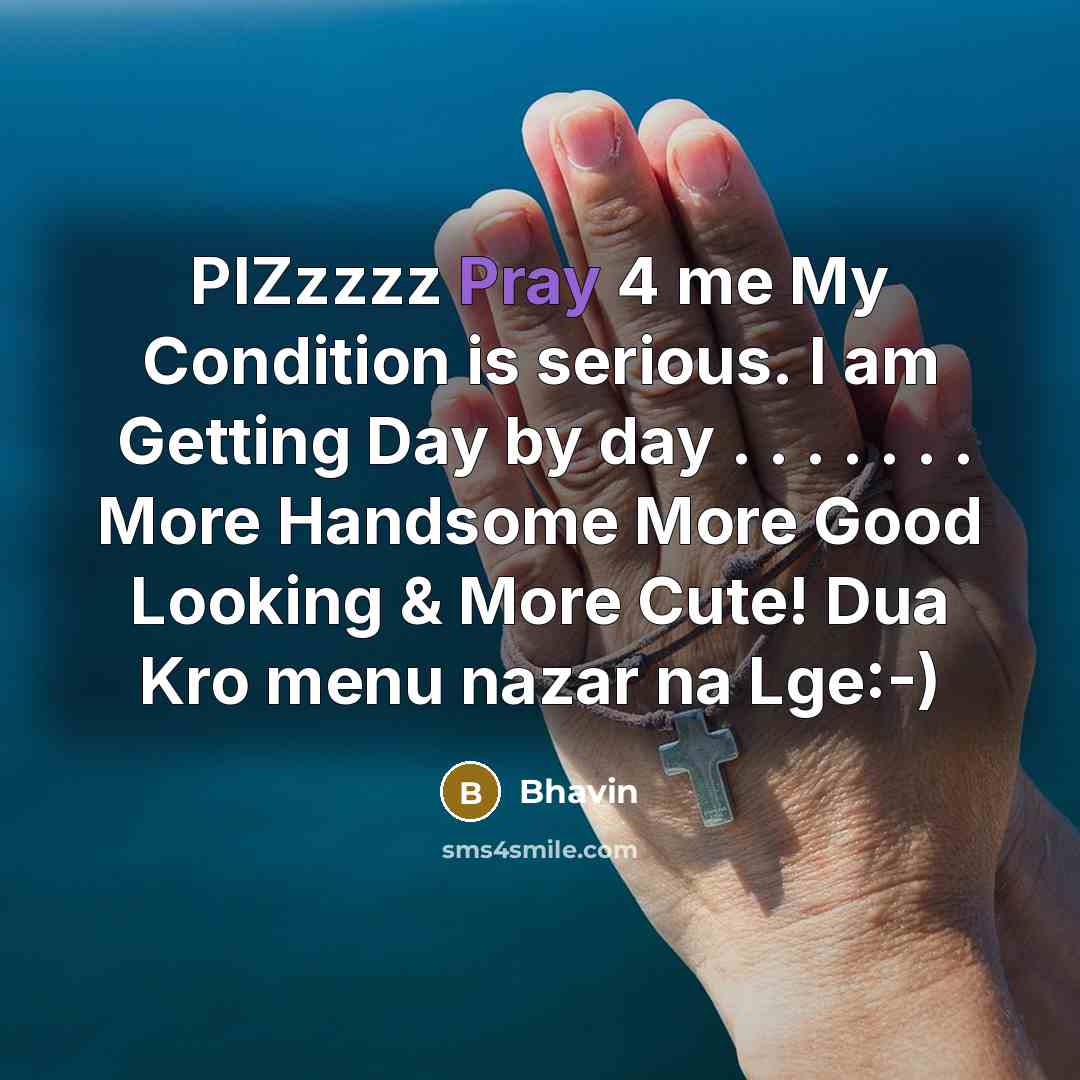 “PlZzzzz Pray 4 me My Condition is serious. I am…” quote by Bhavin