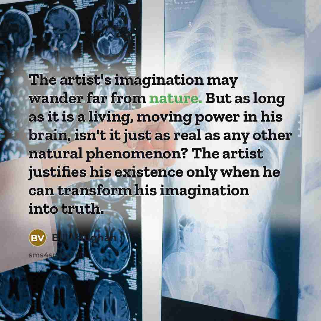 “The artist's imagination may wander far from nature. But as…” quote by Bill Vaughan