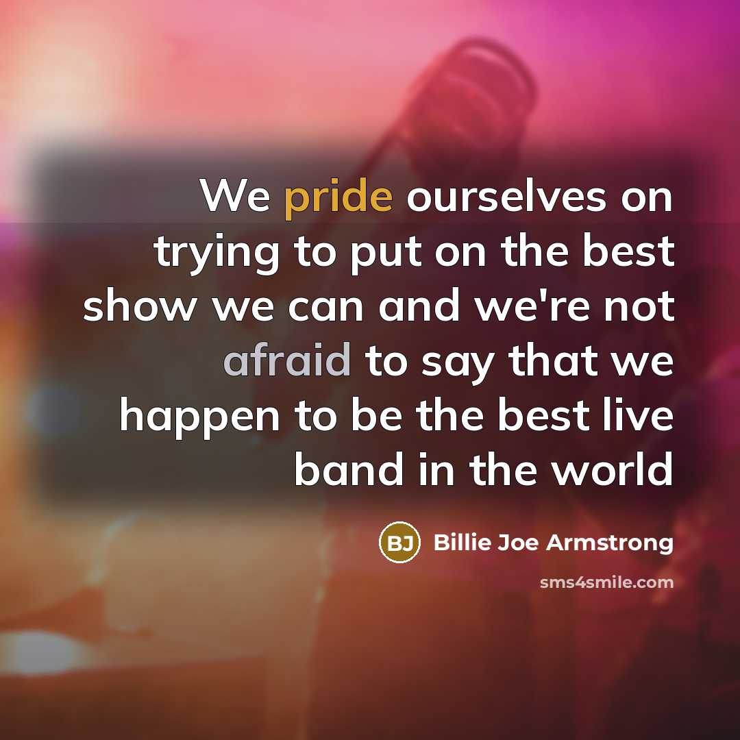 “We pride ourselves on trying to put on the best…” quote by Billie Joe Armstrong