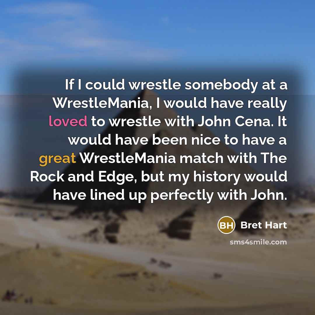 “If I could wrestle somebody at a WrestleMania, I would…” quote by Bret Hart