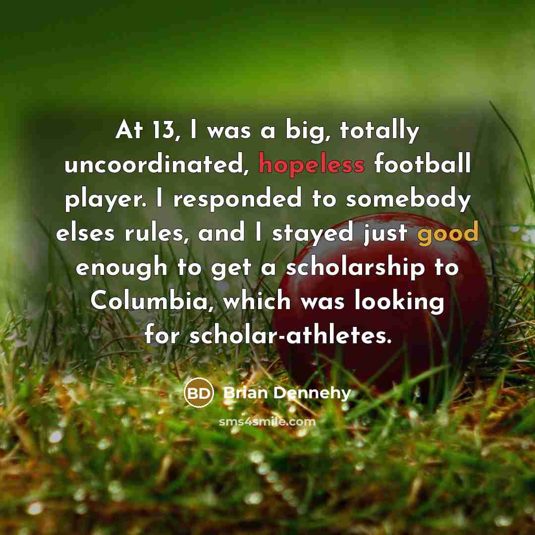 “At 13, I was a big, totally uncoordinated, hopeless football…” quote by Brian Dennehy