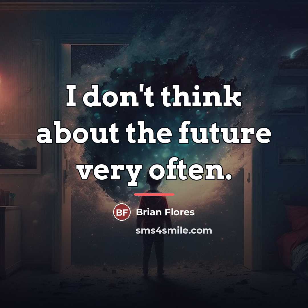 “I don't think about the future very often.…” quote by Brian Flores