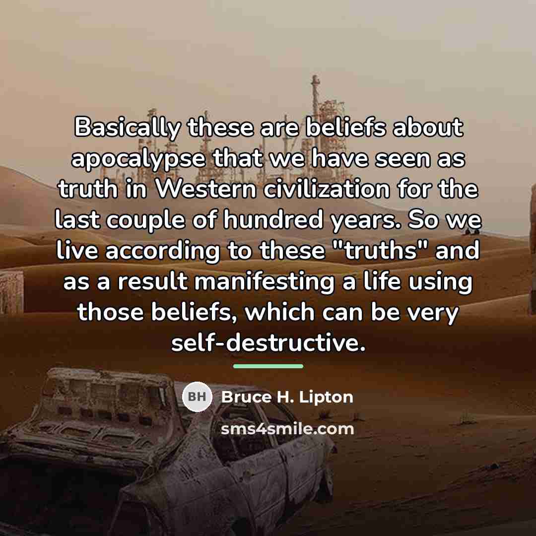 “Basically these are beliefs about apocalypse that we have seen…” quote by Bruce H. Lipton