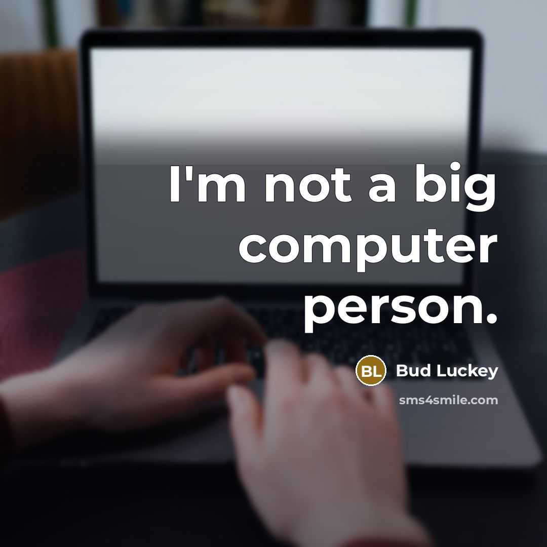 “I'm not a big computer person.…” quote by Bud Luckey