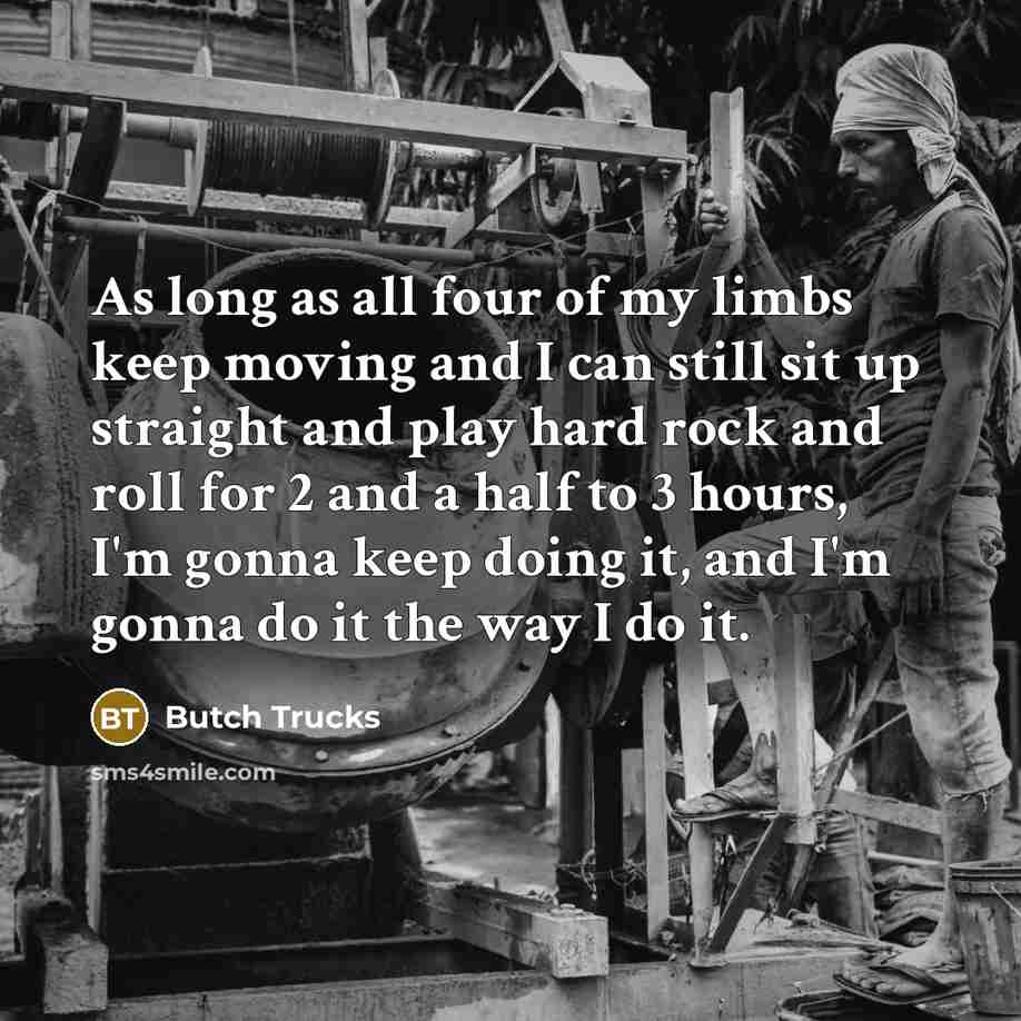 “As long as all four of my limbs keep moving…” quote by Butch Trucks