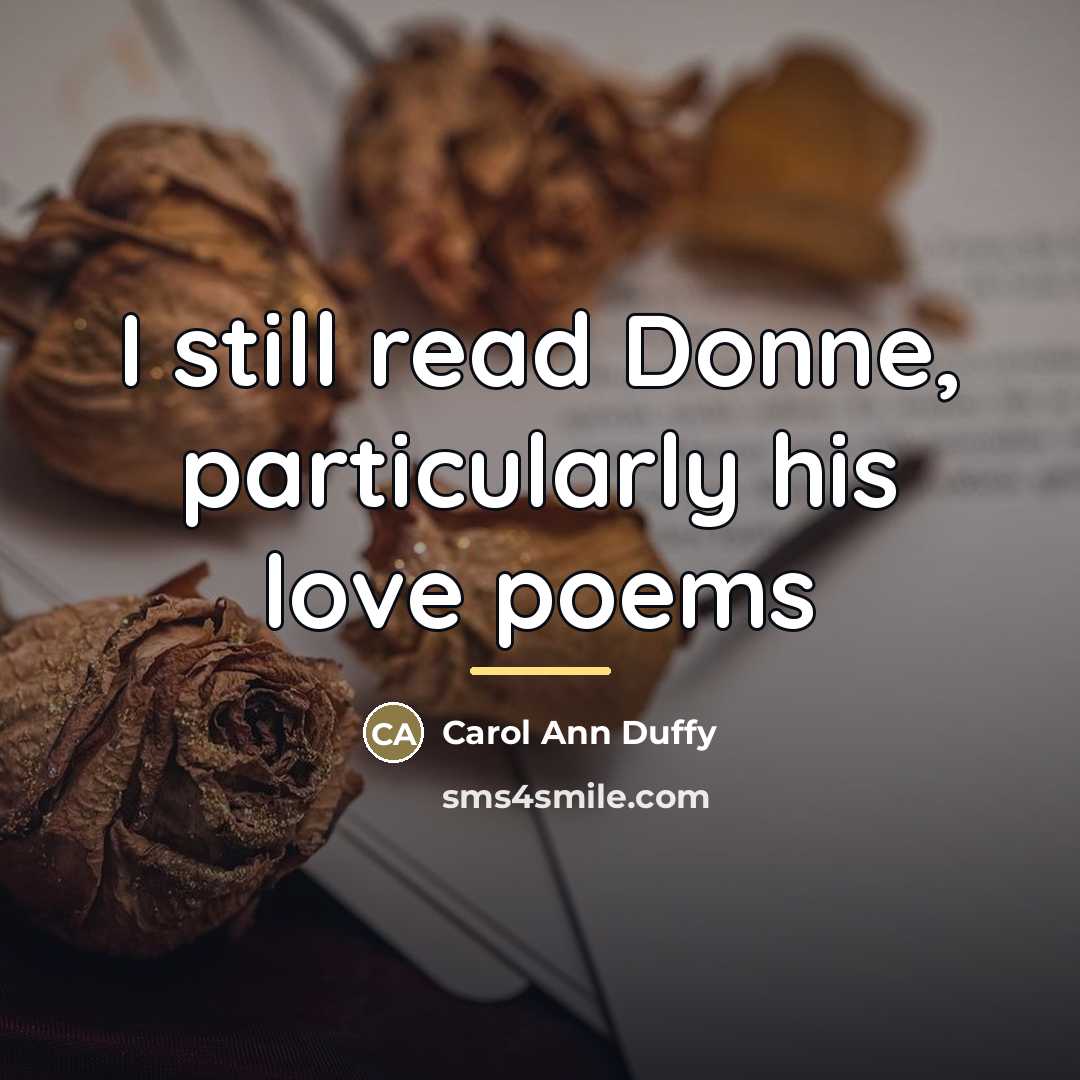 “I still read Donne, particularly his love poems…” quote by Carol Ann Duffy