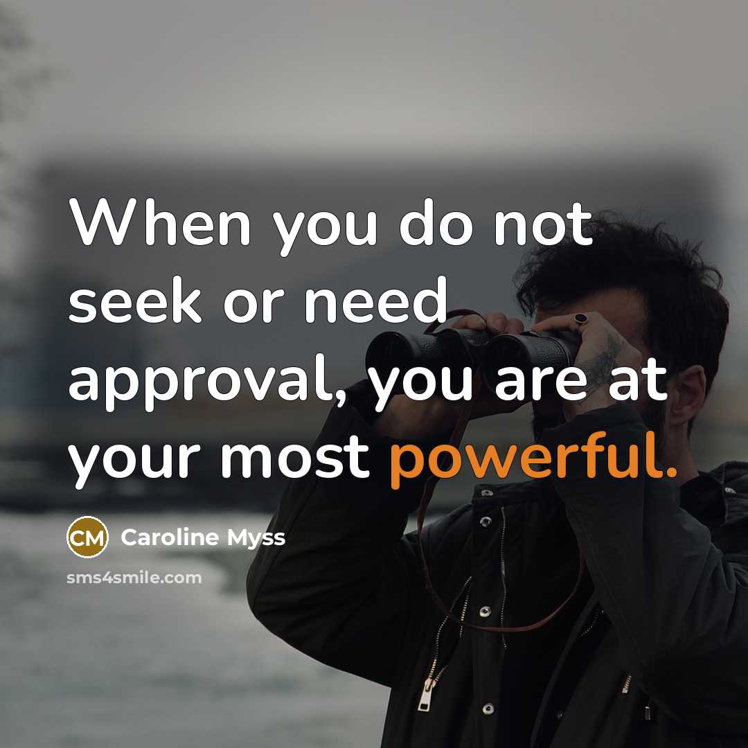 “When you do not seek or need approval, you are…” quote by Caroline Myss