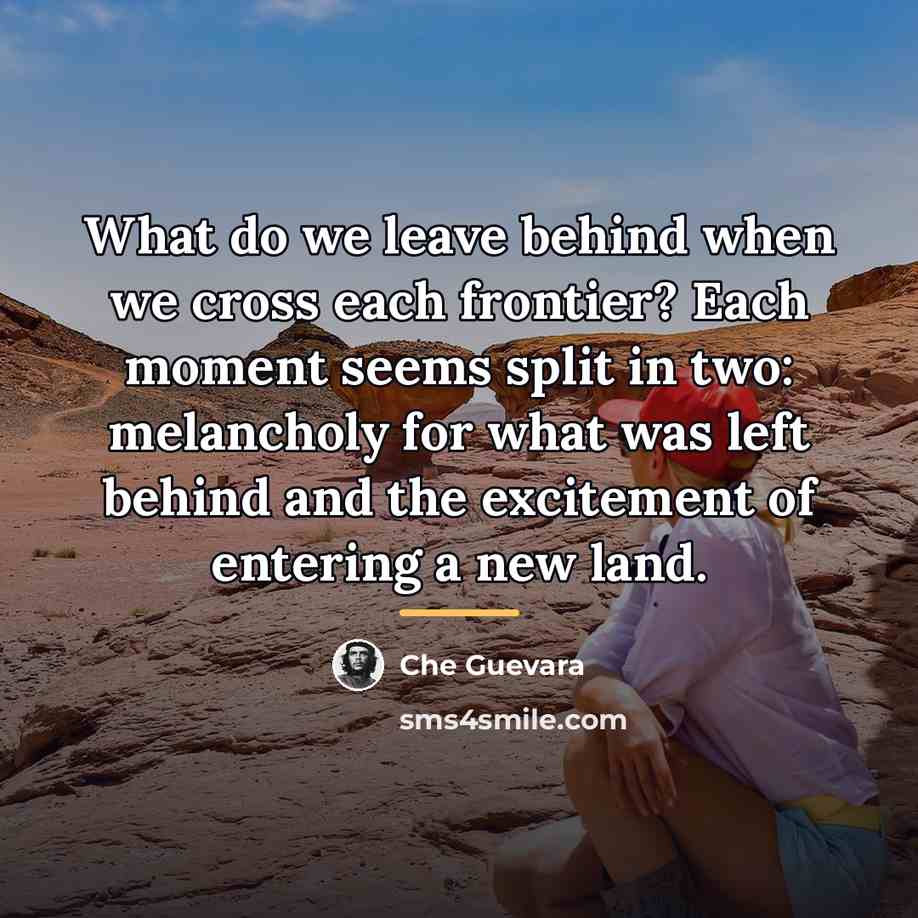 “What do we leave behind when we cross each frontier?…” quote by Che Guevara