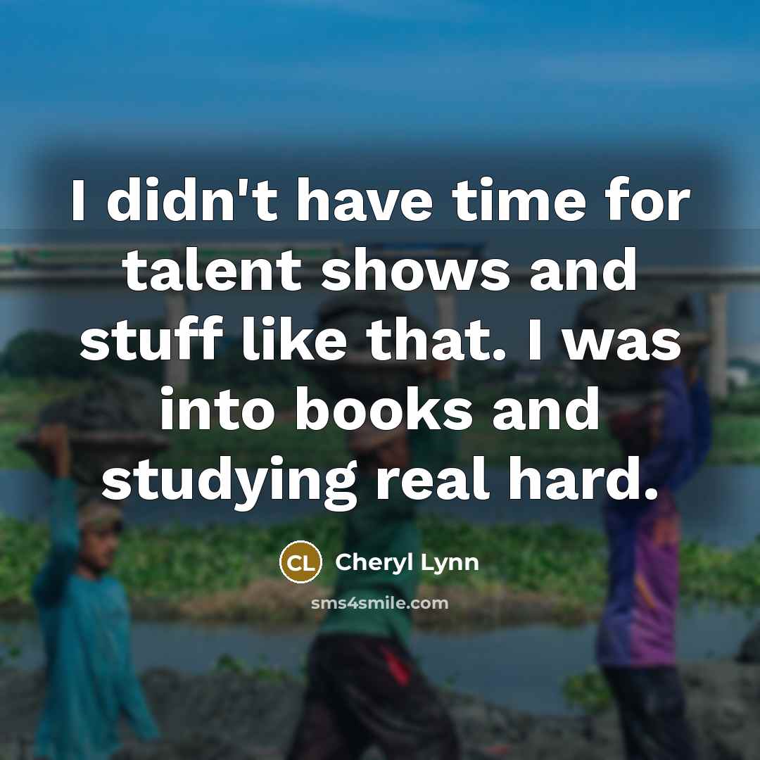 “I didn't have time for talent shows and stuff like…” quote by Cheryl Lynn