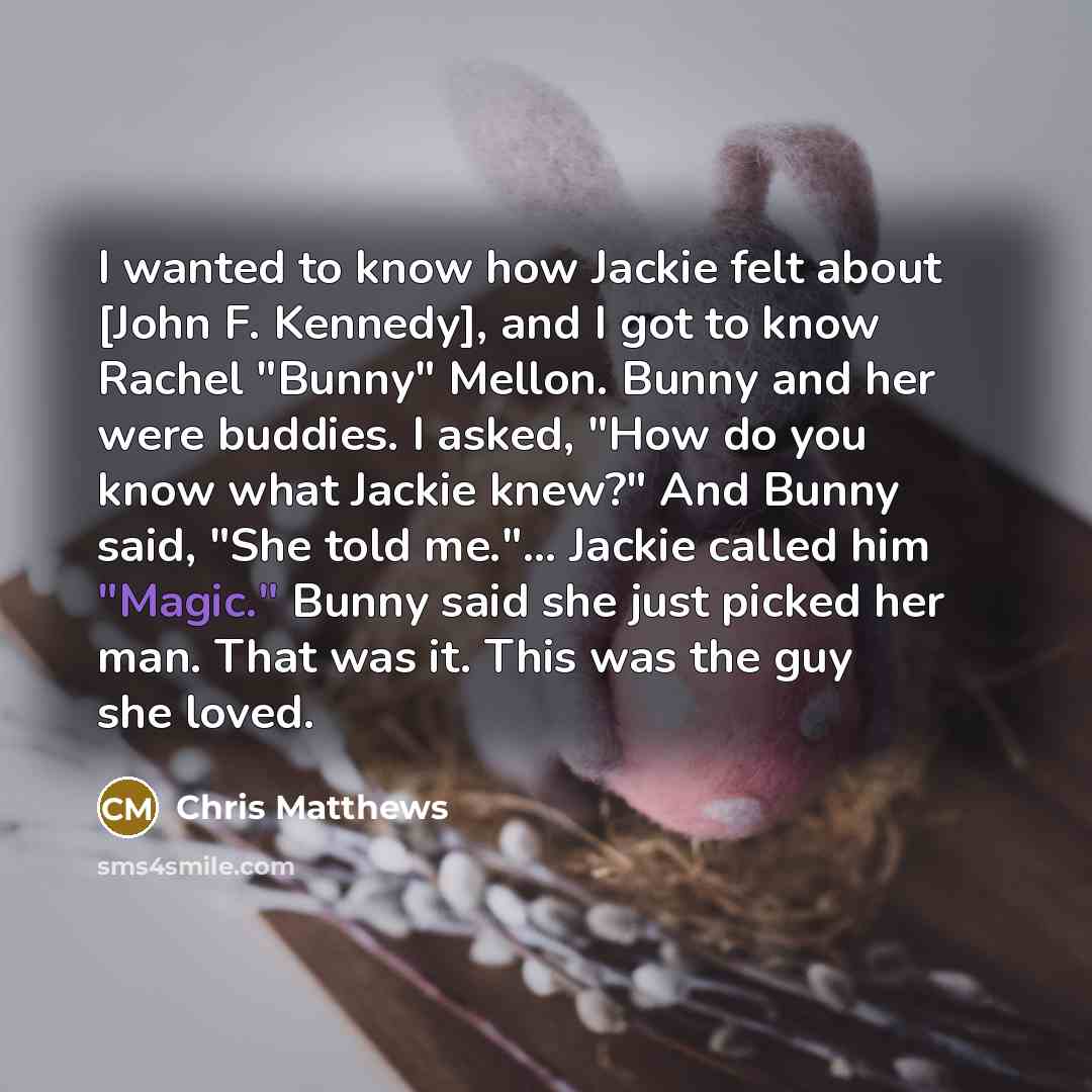 “I wanted to know how Jackie felt about [John F.…” quote by Chris Matthews