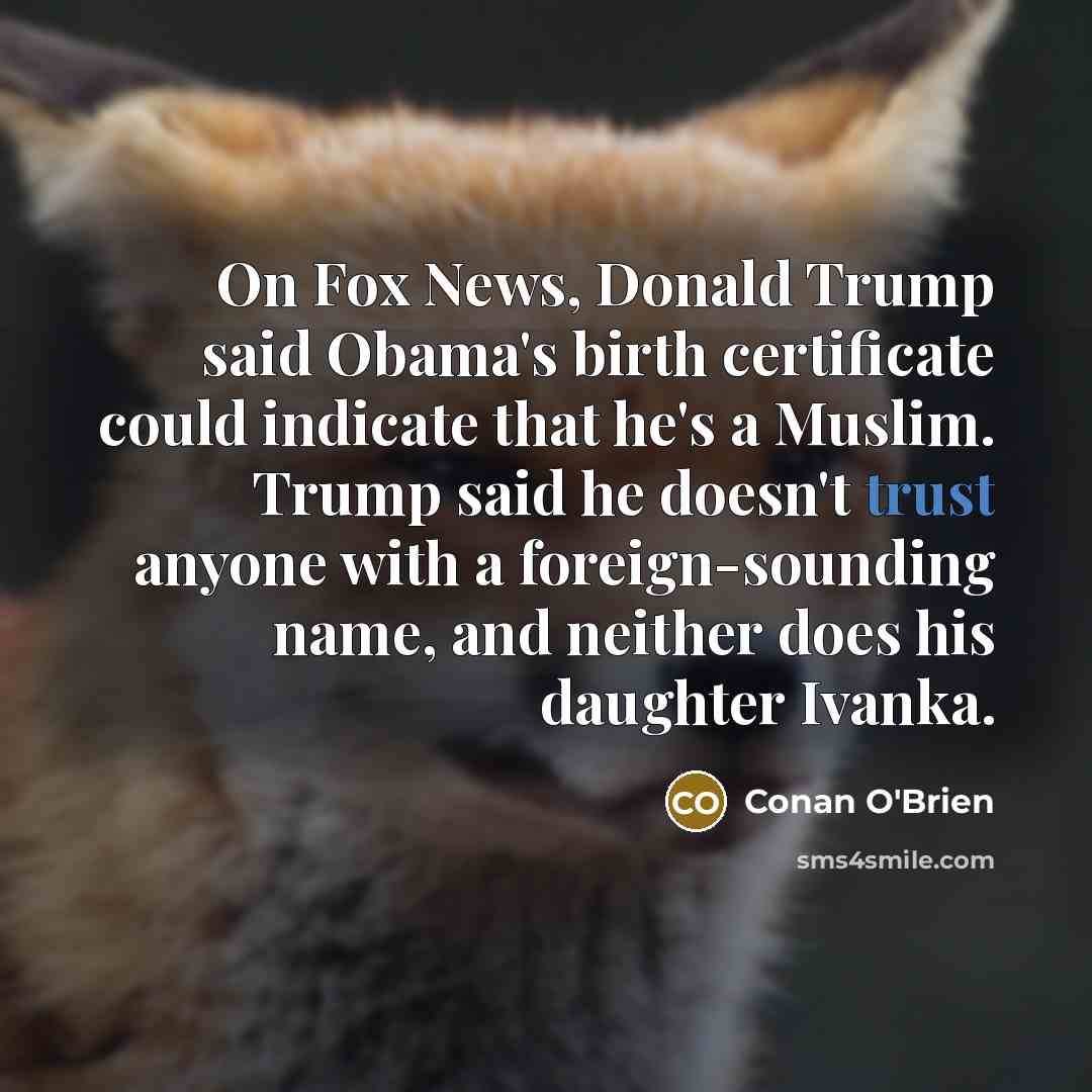 “On Fox News, Donald Trump said Obama's birth certificate could…” quote by Conan O'Brien