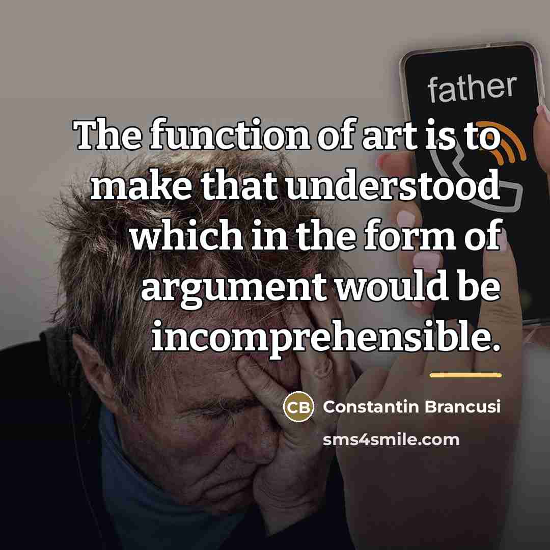 “The function of art is to make that understood which…” quote by Constantin Brancusi
