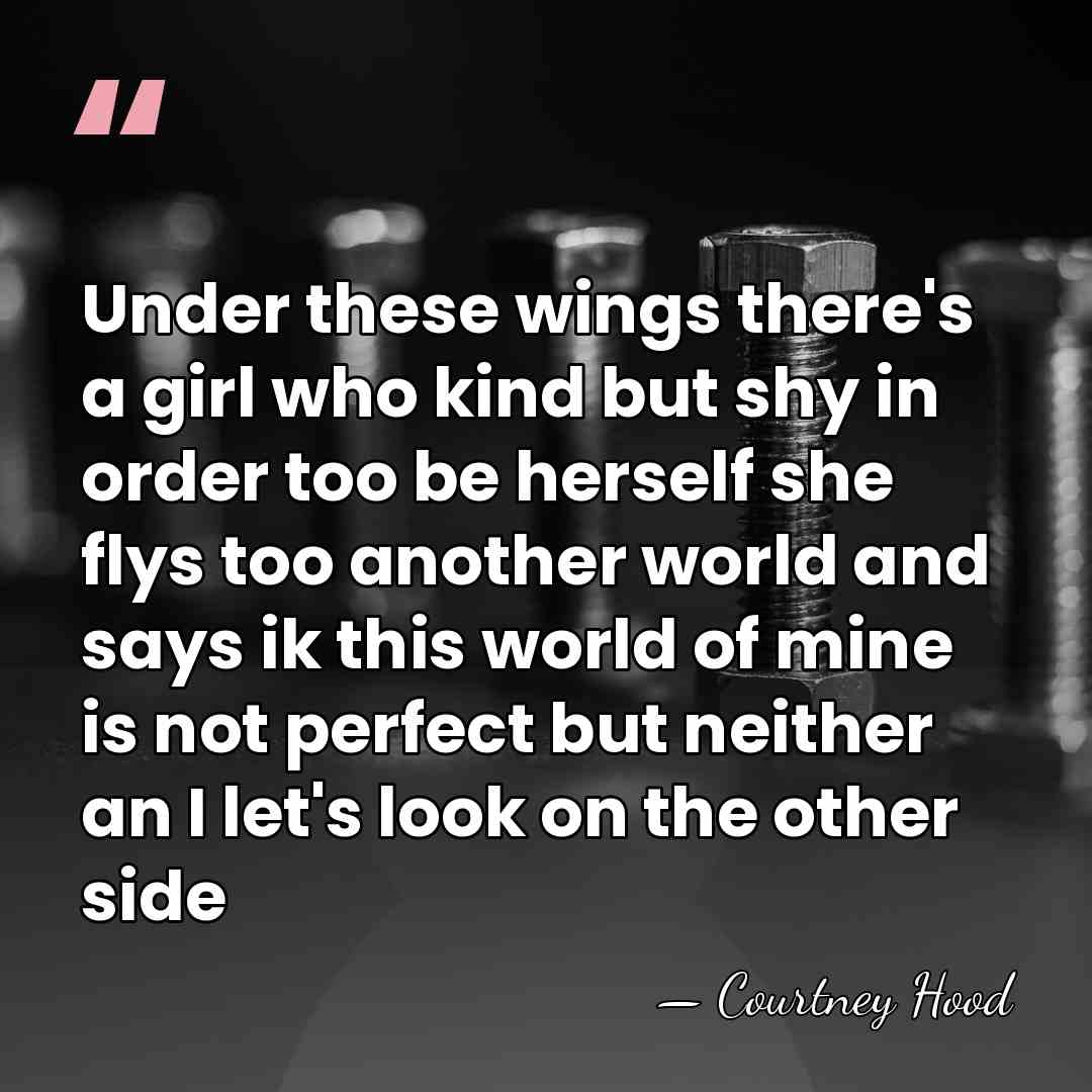 Under these wings there's a girl who kind but shy in order&hellip; - Courtney Hood