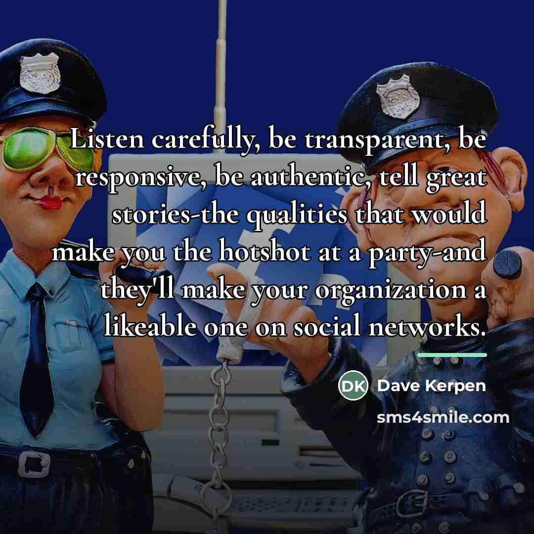 “Listen carefully, be transparent, be responsive, be authentic, tell great…” quote by Dave Kerpen