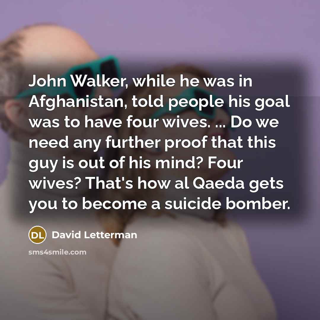 “John Walker, while he was in Afghanistan, told people his…” quote by David Letterman