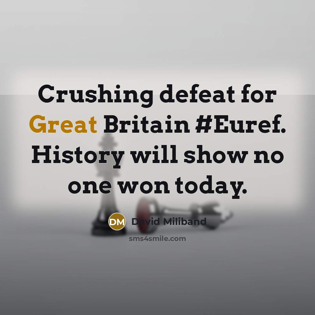 “Crushing defeat for Great Britain #Euref. History will show no…” quote by David Miliband