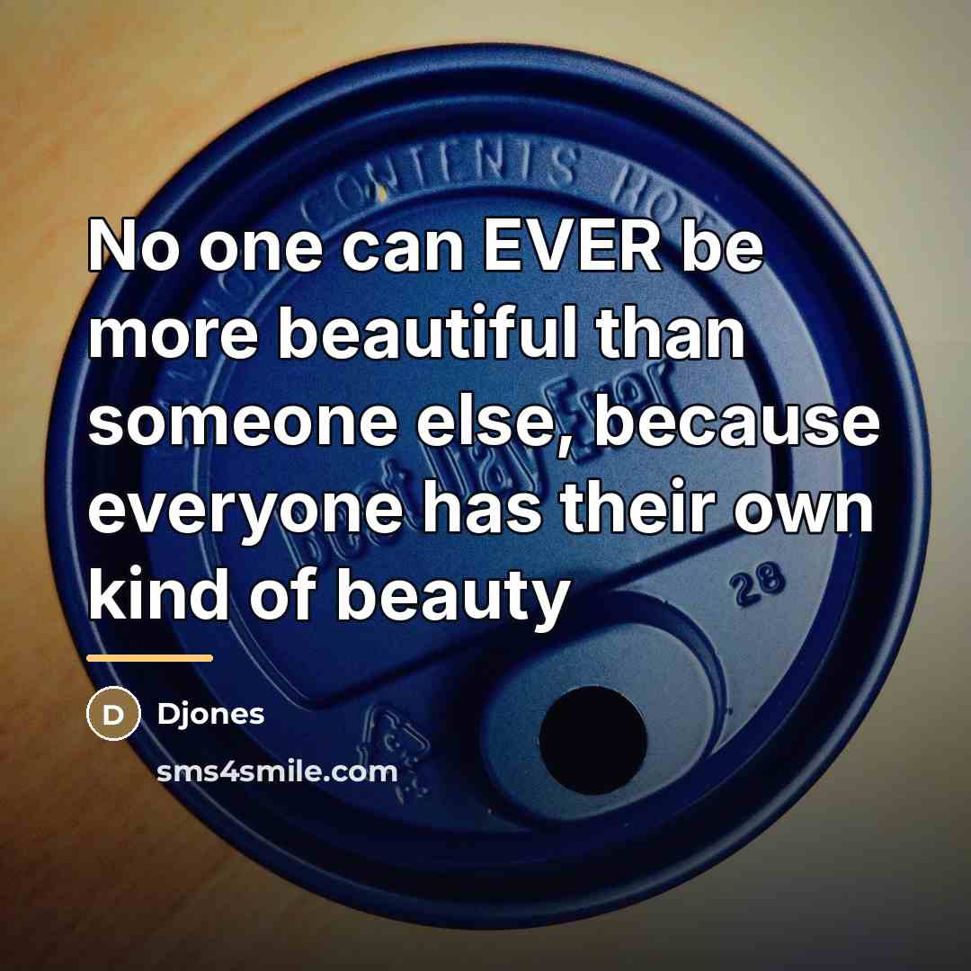 “No one can EVER be more beautiful than someone else,…” quote by Djones