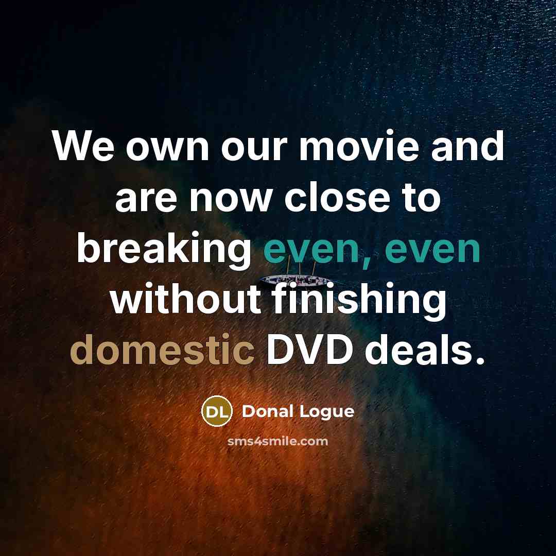“We own our movie and are now close to breaking…” quote by Donal Logue