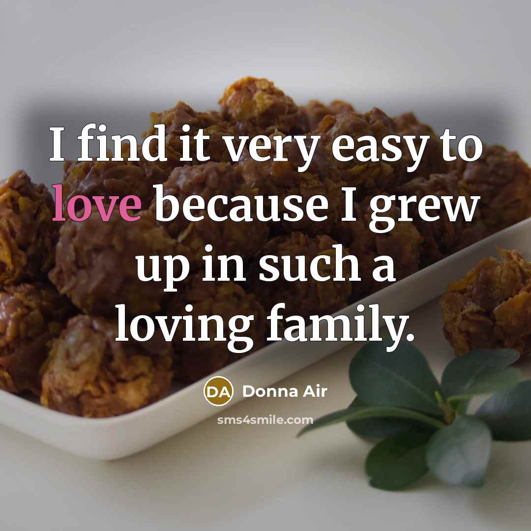 “I find it very easy to love because I grew…” quote by Donna Air