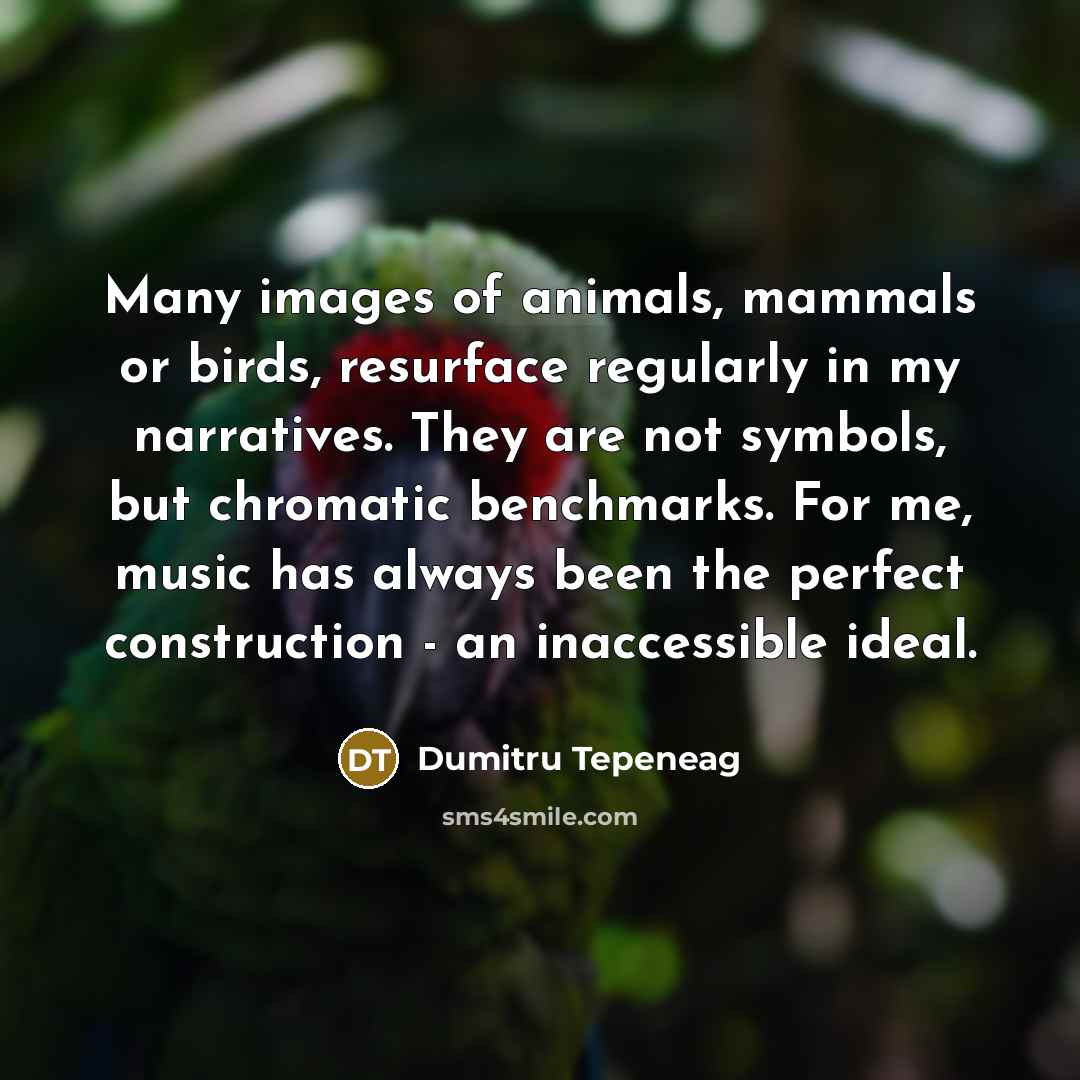 “Many images of animals, mammals or birds, resurface regularly in…” quote by Dumitru Tepeneag