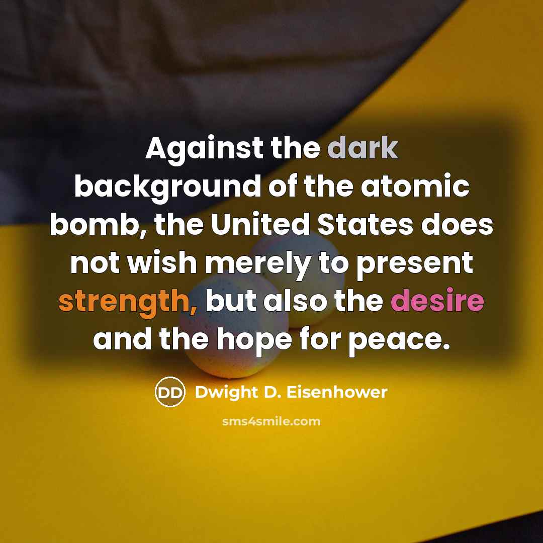 “Against the dark background of the atomic bomb, the United…” quote by Dwight D. Eisenhower
