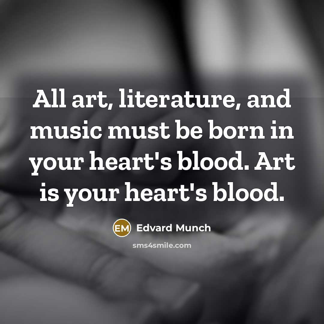 “All art, literature, and music must be born in your…” quote by Edvard Munch