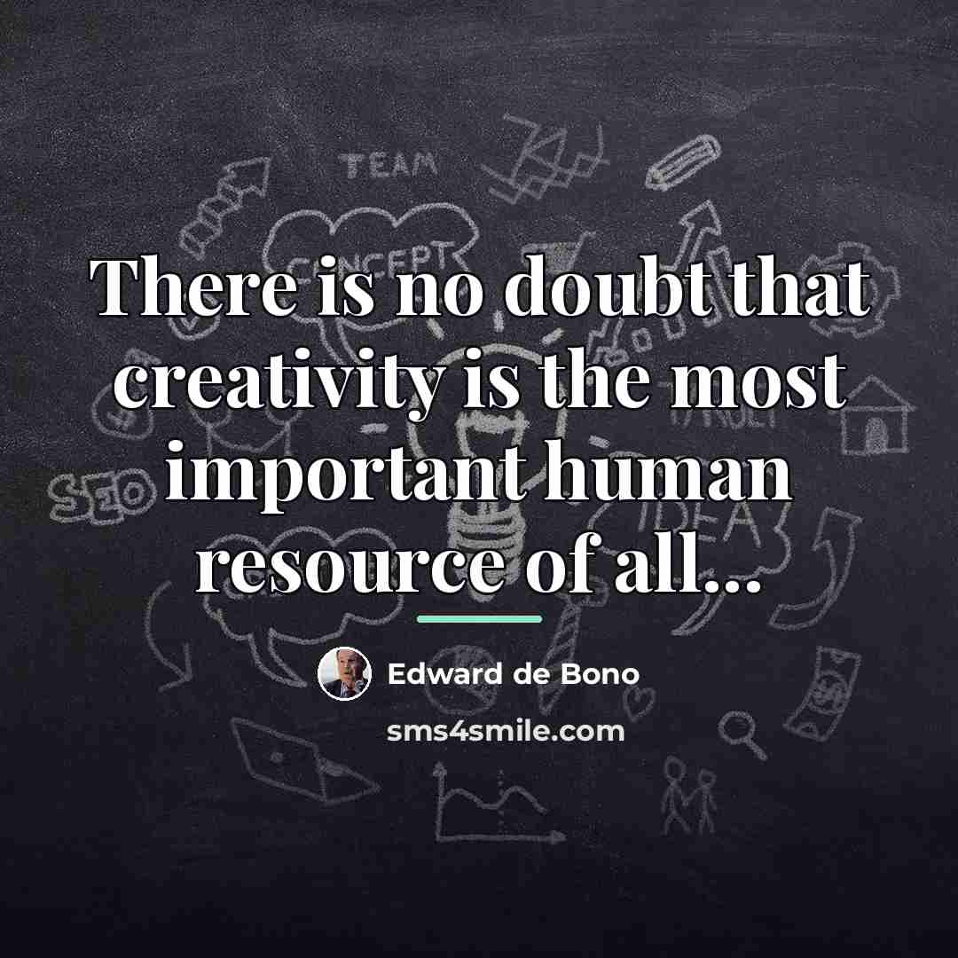 “There is no doubt that creativity is the most important…” quote by Edward de Bono