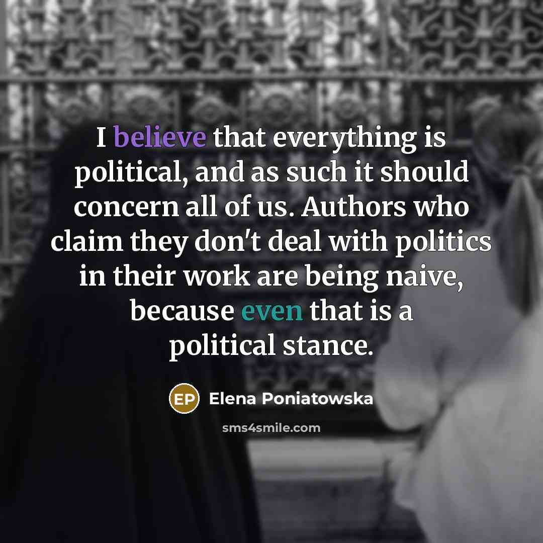 “I believe that everything is political, and as such it…” quote by Elena Poniatowska