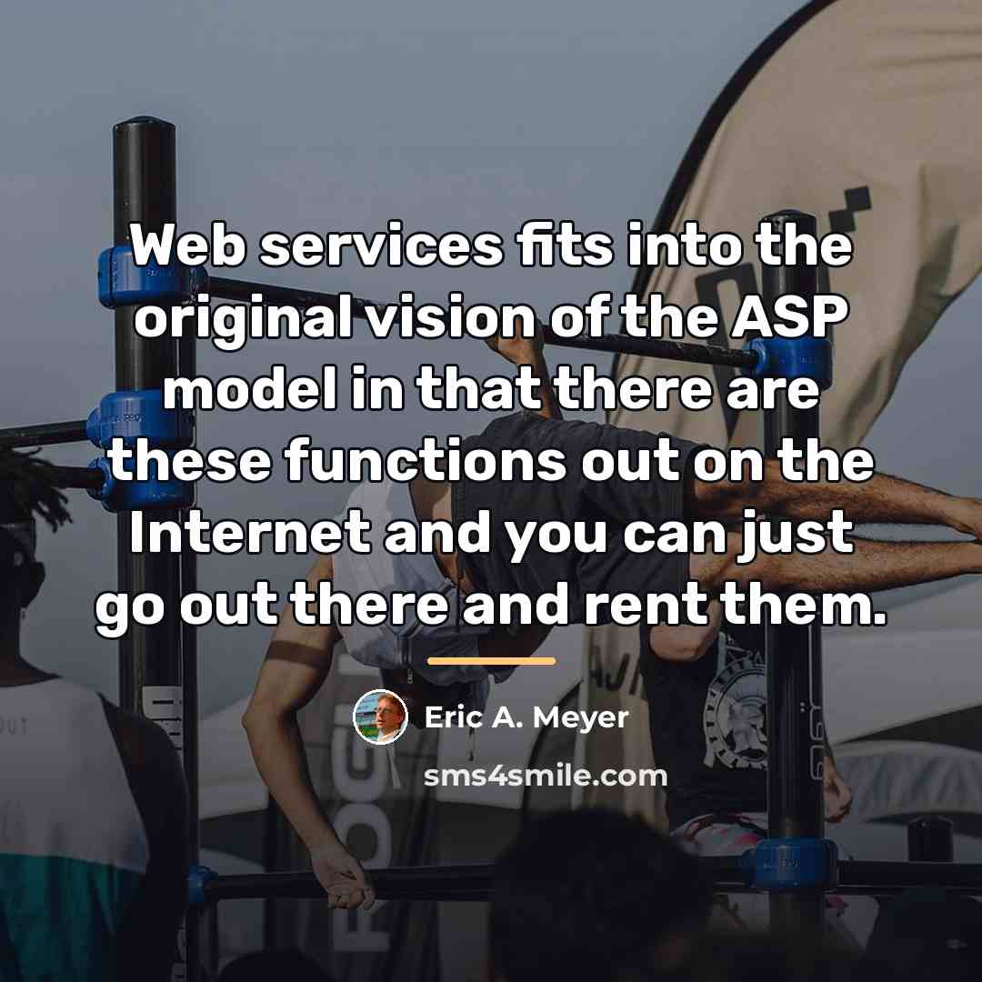 “Web services fits into the original vision of the ASP…” quote by Eric A. Meyer