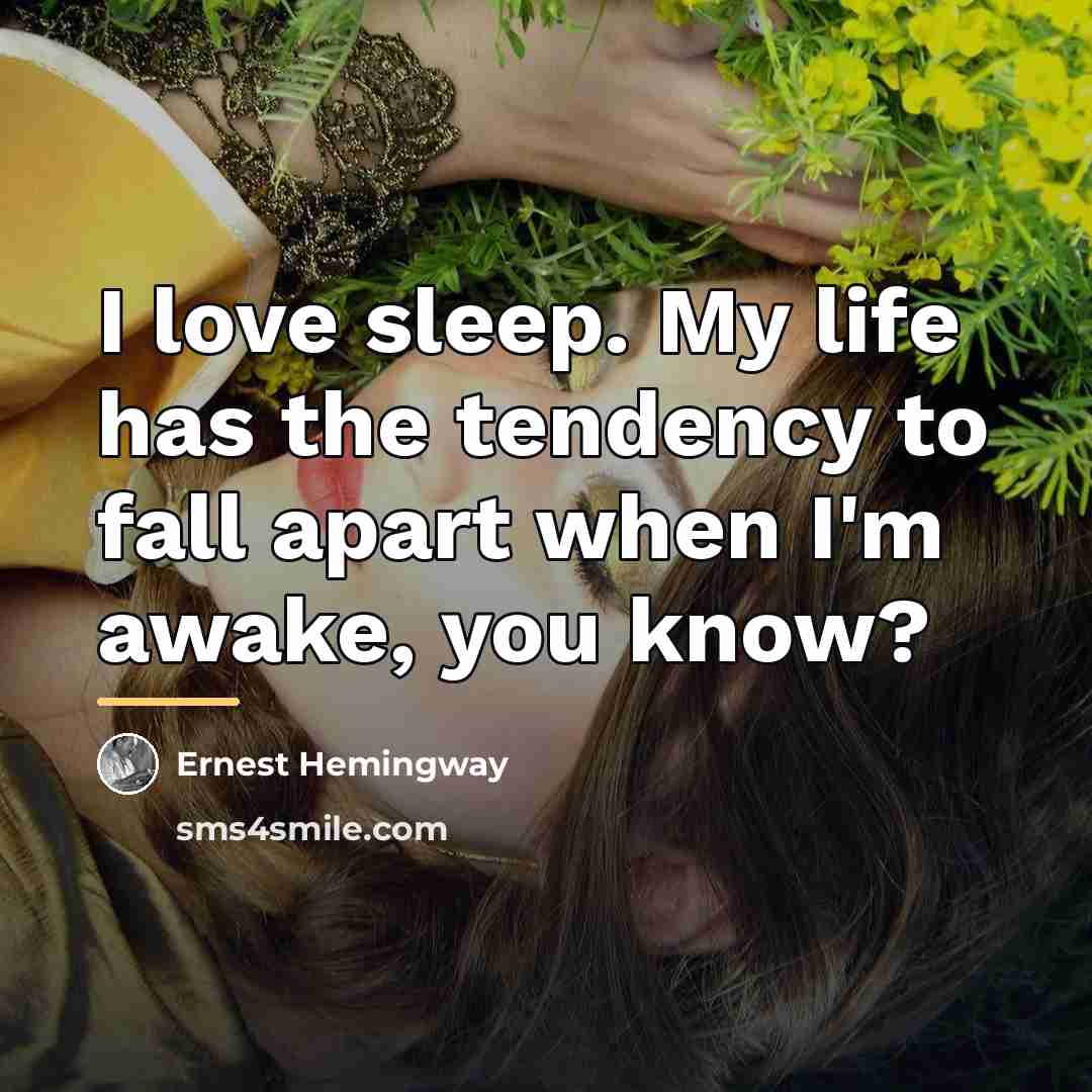 “I love sleep. My life has the tendency to fall…” quote by Ernest Hemingway