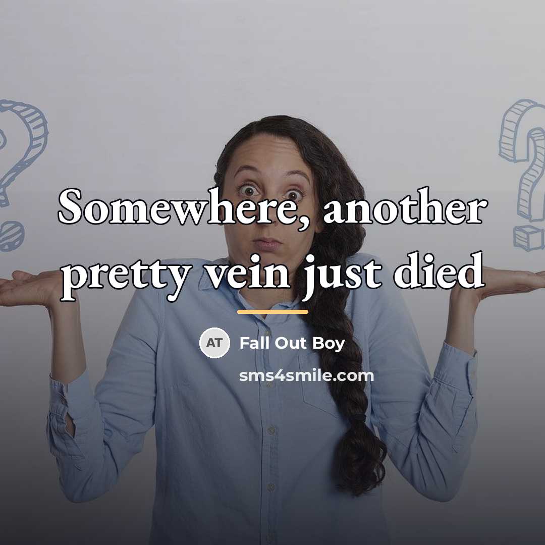 “Somewhere, another pretty vein just died…” quote by Fall Out Boy