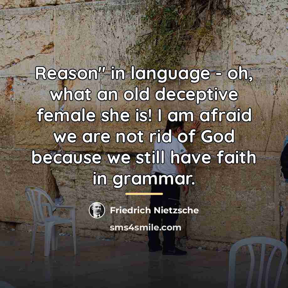 “Reason" in language - oh, what an old deceptive female…” quote by Friedrich Nietzsche