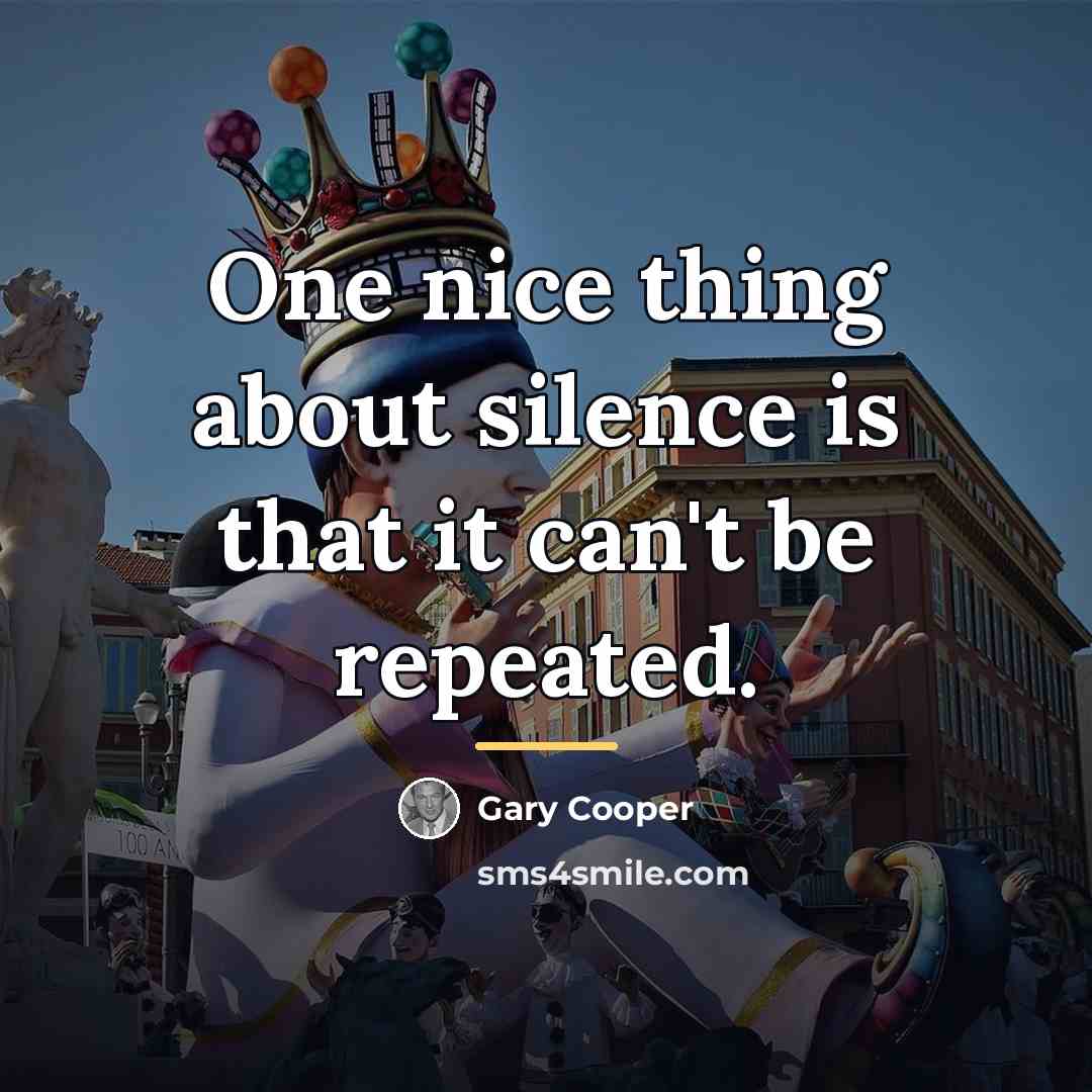 “One nice thing about silence is that it can't be…” quote by Gary Cooper
