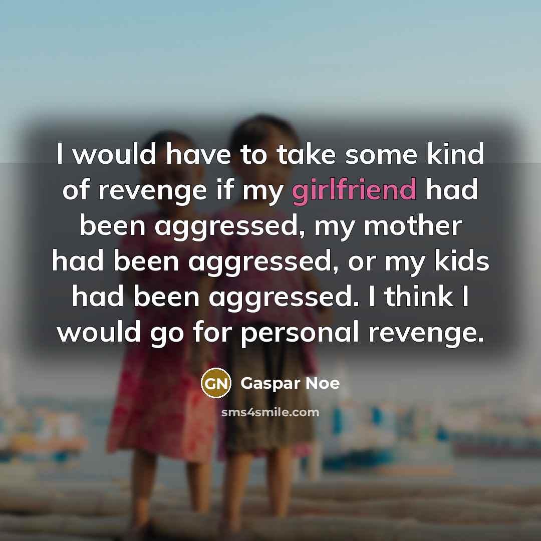 “I would have to take some kind of revenge if…” quote by Gaspar Noe