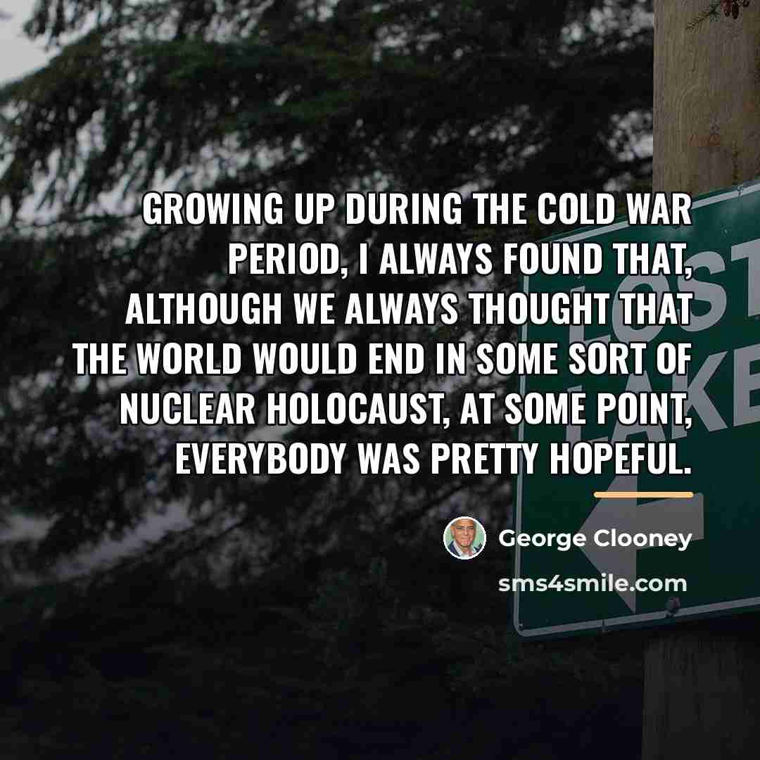 “Growing up during the Cold War period, I always found…” quote by George Clooney