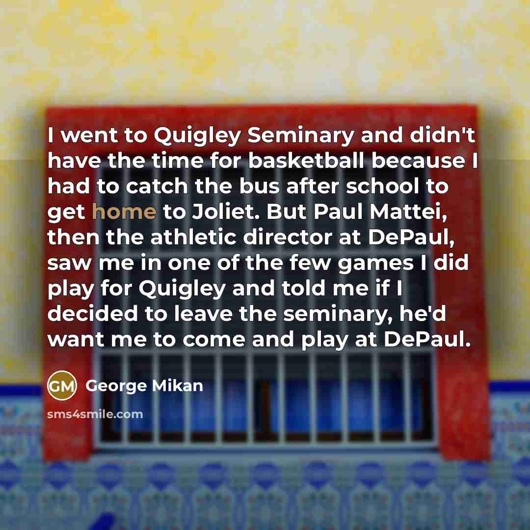 “I went to Quigley Seminary and didn't have the time…” quote by George Mikan