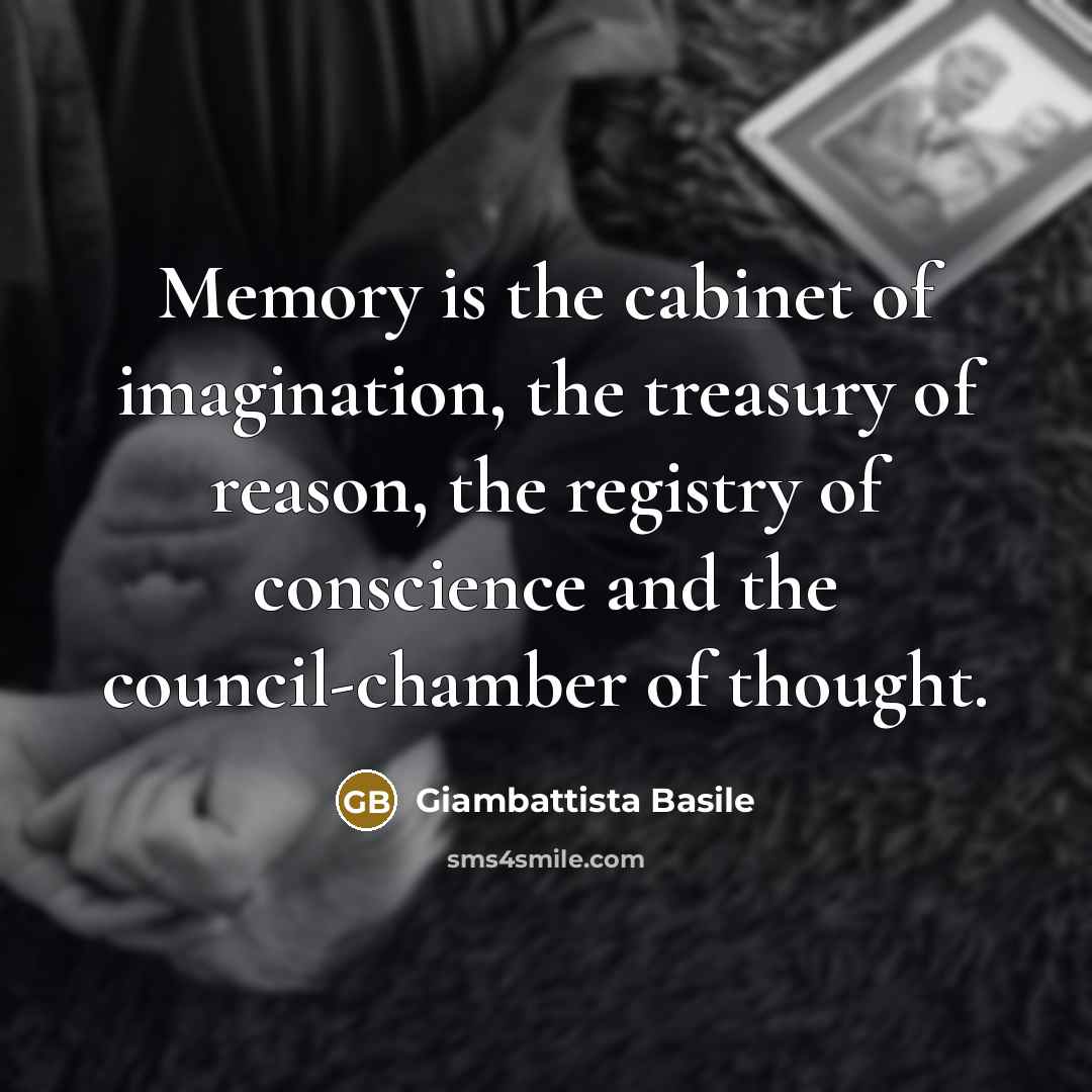 “Memory is the cabinet of imagination, the treasury of reason,…” quote by Giambattista Basile