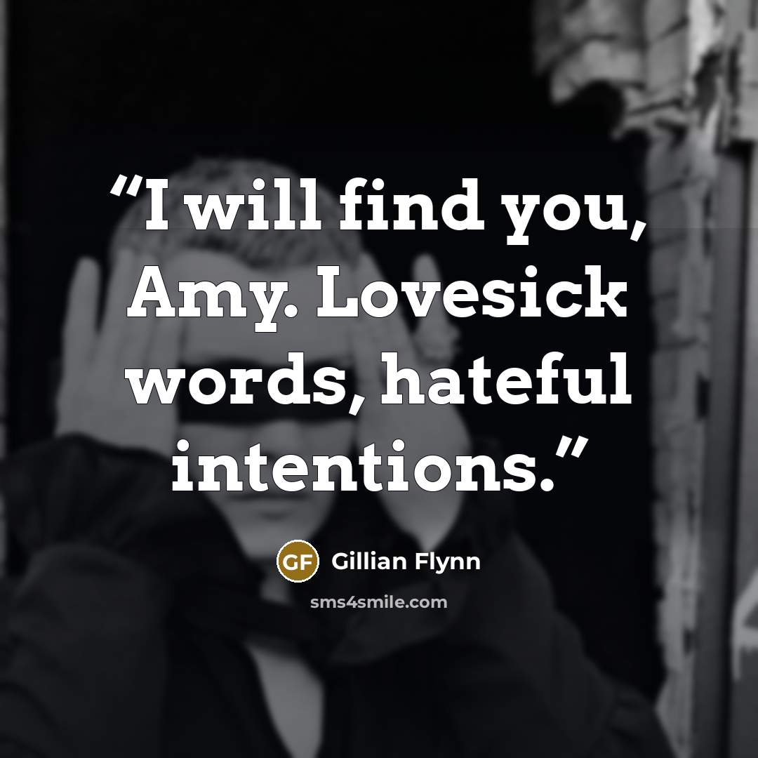 “I will find you, Amy. Lovesick words, hateful intentions.” quote by Gillian Flynn