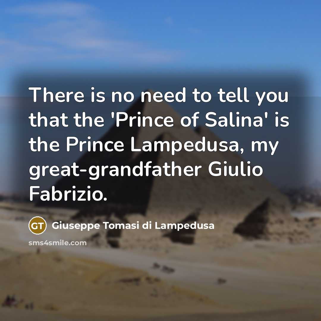 “There is no need to tell you that the 'Prince…” quote by Giuseppe Tomasi di Lampedusa