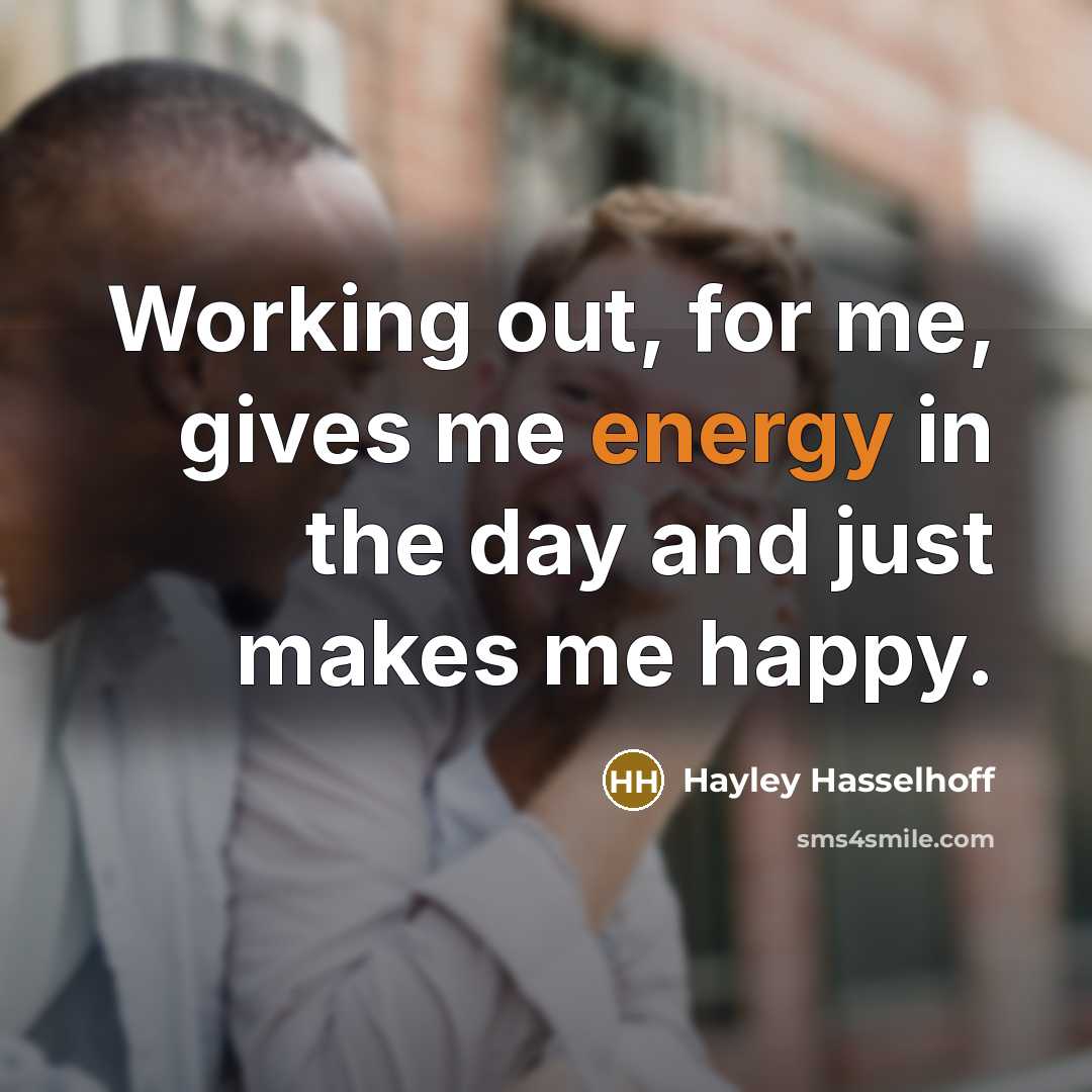 “Working out, for me, gives me energy in the day…” quote by Hayley Hasselhoff