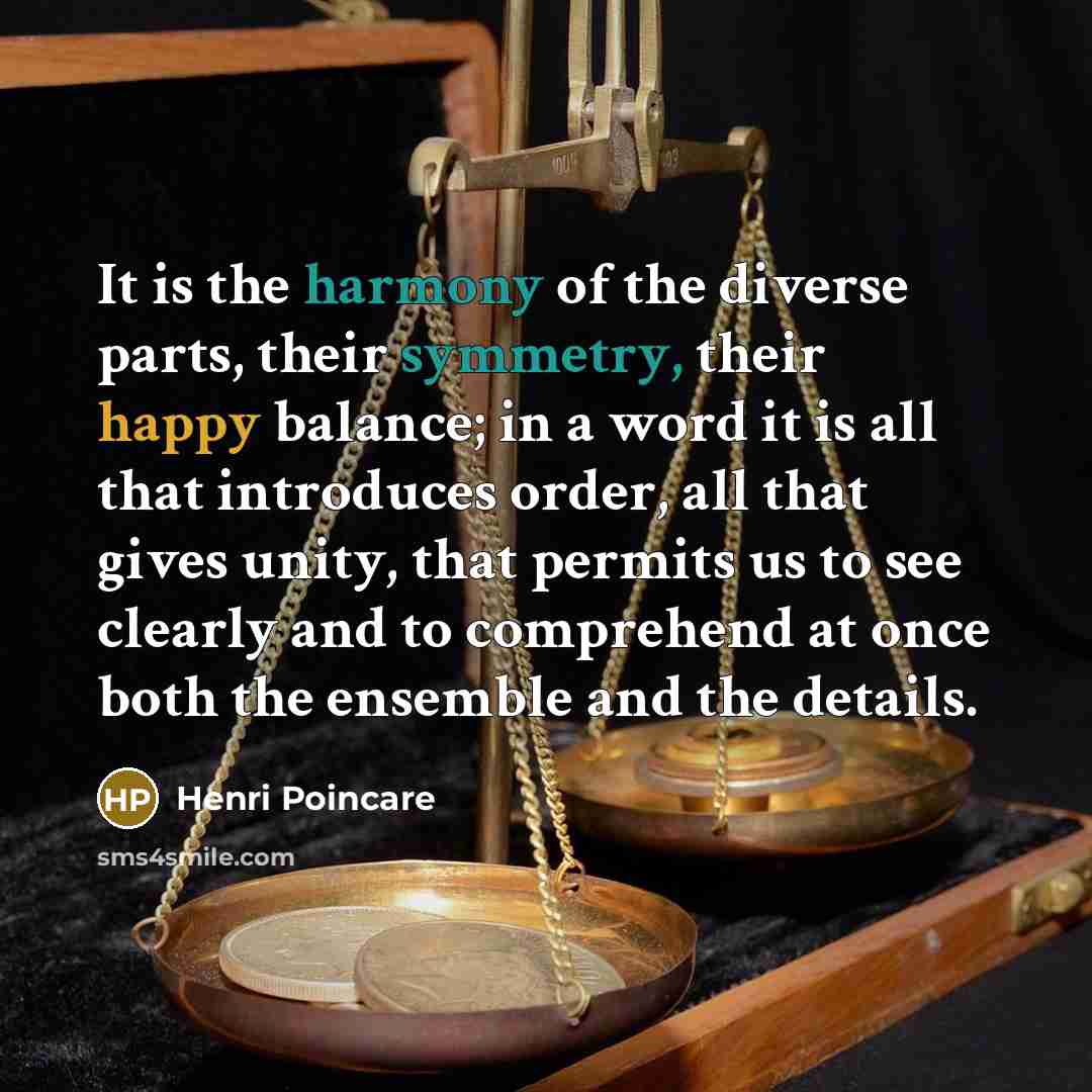 “It is the harmony of the diverse parts, their symmetry,…” quote by Henri Poincare