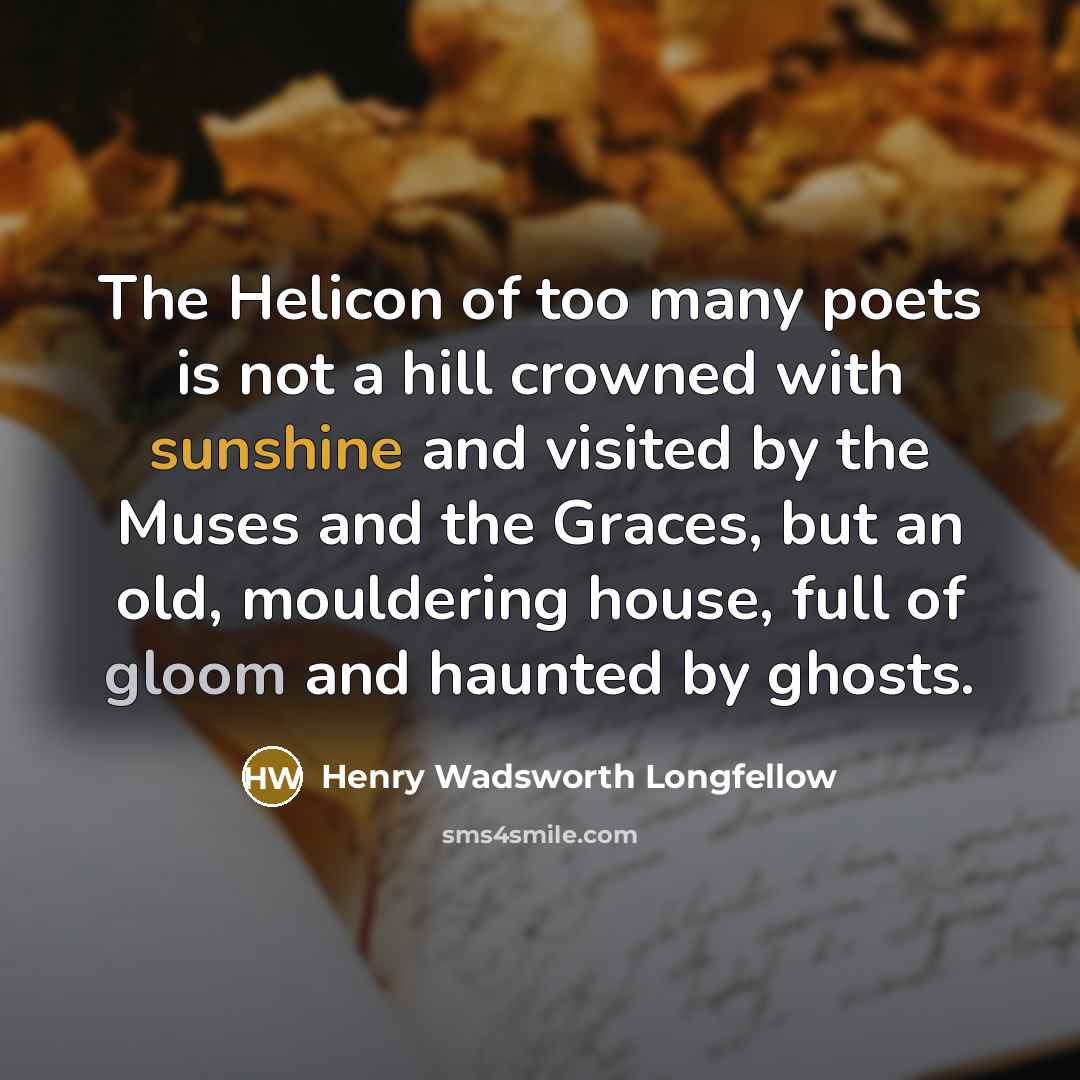 “The Helicon of too many poets is not a hill…” quote by Henry Wadsworth Longfellow