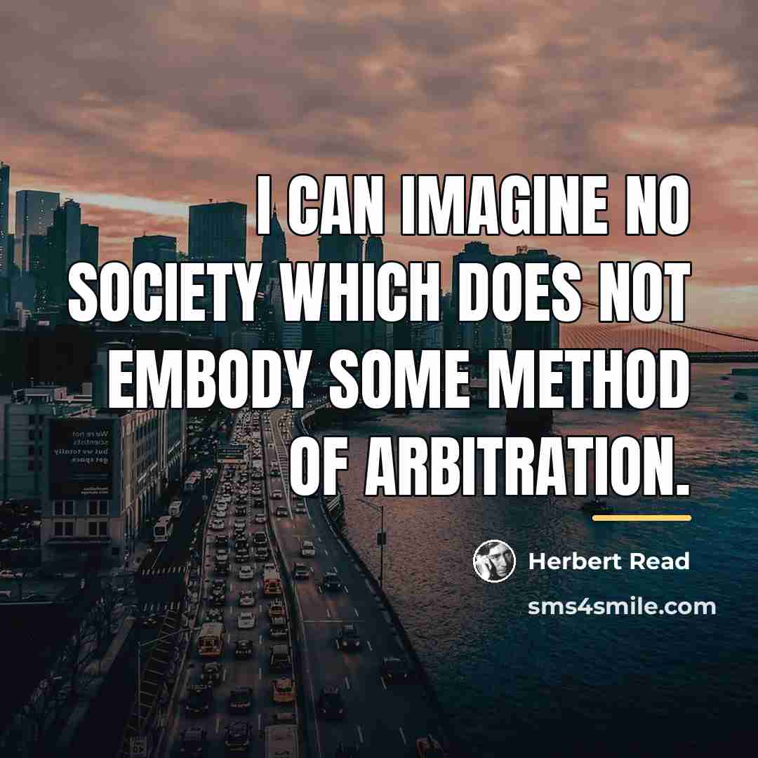 “I can imagine no society which does not embody some…” quote by Herbert Read