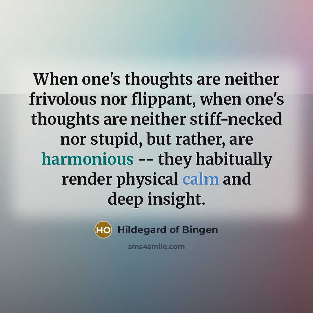 “When one's thoughts are neither frivolous nor flippant, when one's…” quote by Hildegard of Bingen