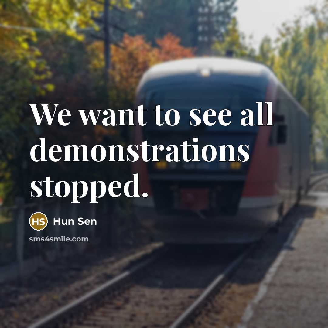 “We want to see all demonstrations stopped.…” quote by Hun Sen