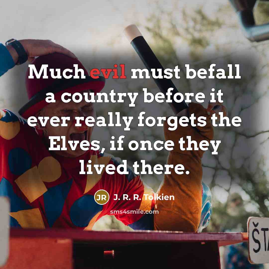 “Much evil must befall a country before it ever really…” quote by J. R. R. Tolkien