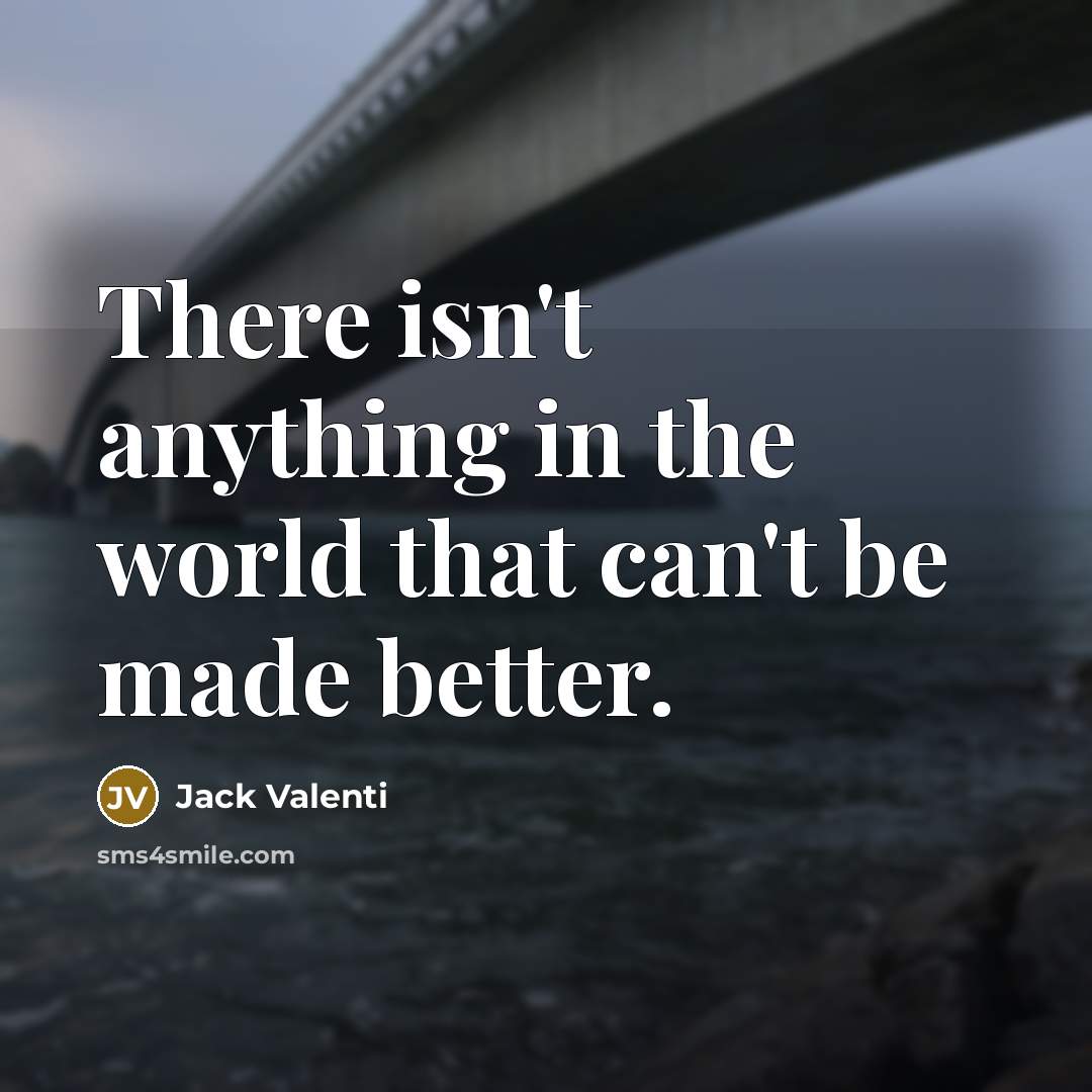 “There isn't anything in the world that can't be made…” quote by Jack Valenti