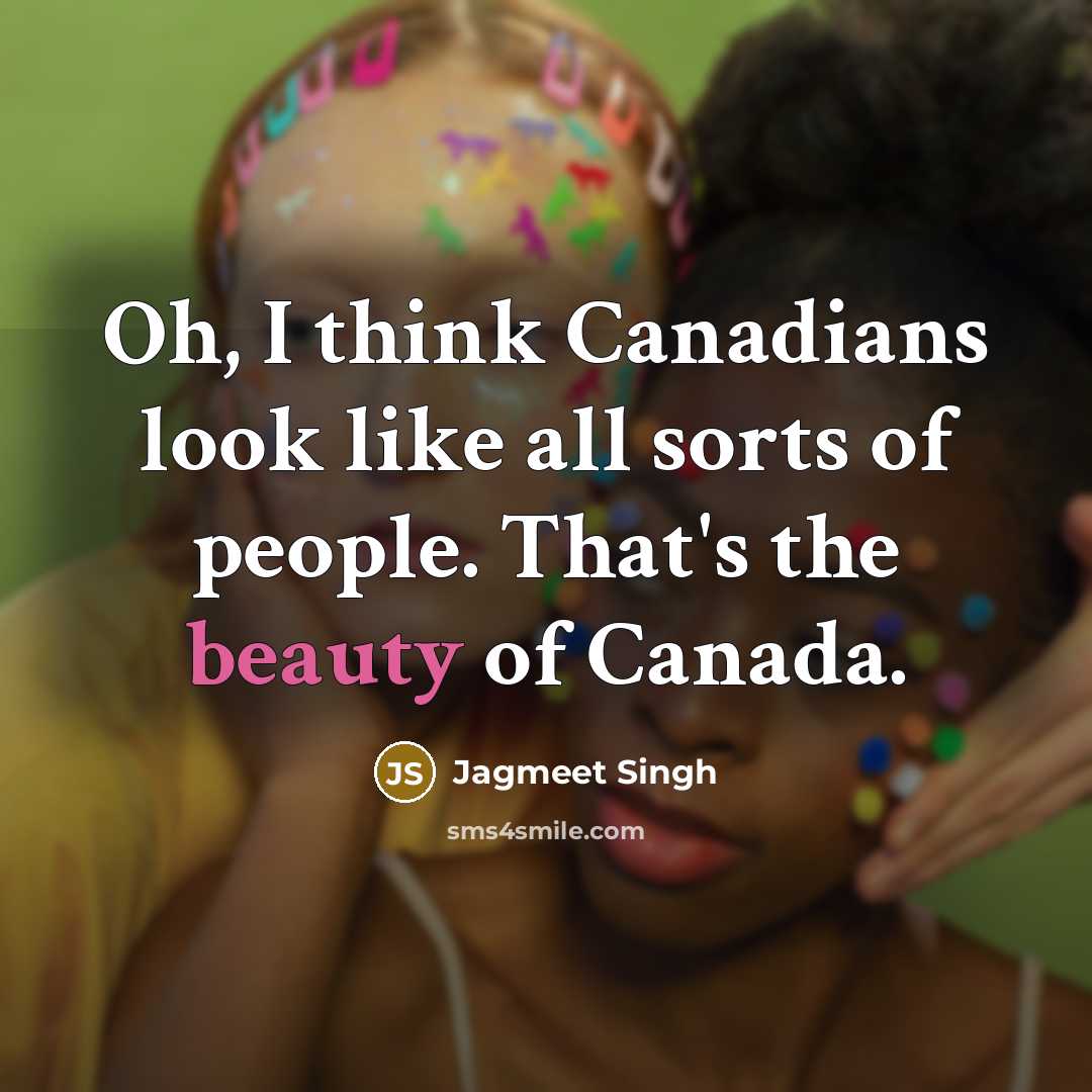 “Oh, I think Canadians look like all sorts of people.…” quote by Jagmeet Singh