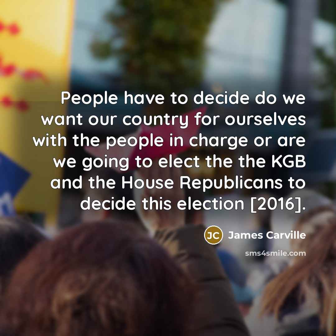 “People have to decide do we want our country for…” quote by James Carville